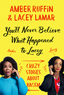 Cover of You'll Never Believe What Happened to Lacey: Crazy Stories About Racism by Amber Ruffin and Lacey Lamar