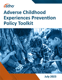 ASTHOReport: Adverse Childhood Experiences Prevention Policy Toolkit cover