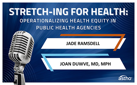 Public Health Conversations episode: STRETCH-ing for Health: Operationalizing Health Equity in Public Health Agencies